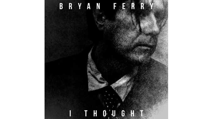Bryan Ferry – I Thought