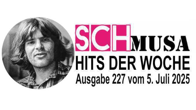 Hits der Woche 227 – Die SCHmusa-Hitparade